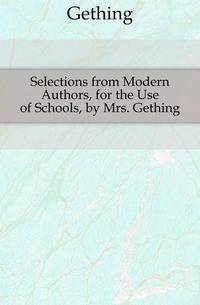 Selections from Modern Authors, for the Use of Schools, by Mrs. Gething