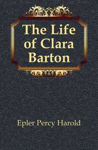 The Life of Clara Barton