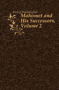 Mahomet and His Successors, Volume 2