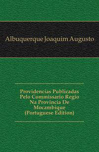 Providencias Publicadas Pelo Commissario Regio Na Provincia De Mocambique (Portuguese Edition)