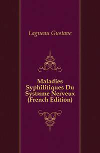 Maladies Syphilitiques Du Systeme Nerveux (French Edition)