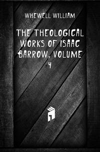 The Theological Works of Isaac Barrow, Volume 4