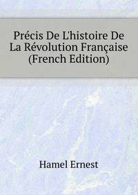 Precis De L'histoire De La Revolution Francaise... (French Edition)