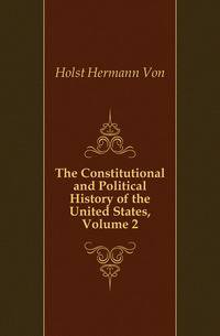 The Constitutional and Political History of the United States, Volume 2