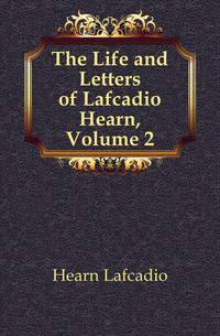 The Life and Letters of Lafcadio Hearn, Volume 2