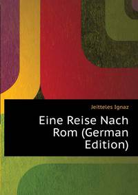 Eine Reise Nach Rom (German Edition)
