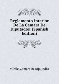 Reglamento Interior De La Camara De Diputados ... (Spanish Edition)