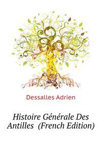 Histoire Generale Des Antilles ... (French Edition)