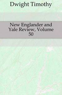 New Englander and Yale Review, Volume 50