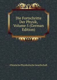 Die Fortschritte Der Physik, Volume 5 (German Edition)