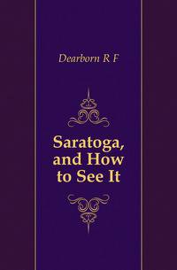 Saratoga, and How to See It