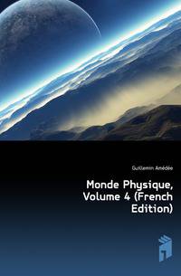 Monde Physique, Volume 4 (French Edition)