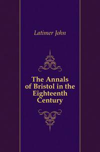 The Annals of Bristol in the Eighteenth Century