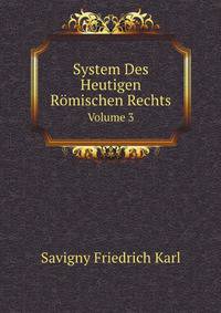 System Des Heutigen Roemischen Rechts, Volume 3 (German Edition)