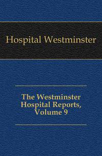The Westminster Hospital Reports, Volume 9