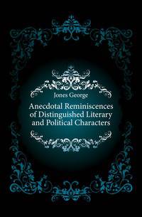 Anecdotal Reminiscences of Distinguished Literary and Political Characters