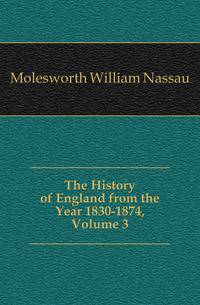 The History of England from the Year 1830-1874, Volume 3