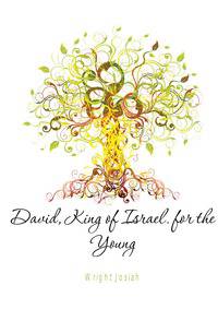David, King of Israel. for the Young
