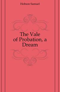 The Vale of Probation, a Dream