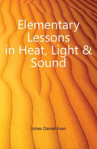 Elementary Lessons in Heat, Light &amp; Sound