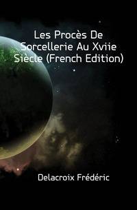 Les Proces De Sorcellerie Au Xviie Siecle (French Edition)