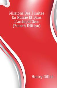 Missions Des Jesuites En Russie Et Dans L'archipel Grec (French Edition)