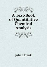 A Text-Book of Quantitative Chemical Analysis ...