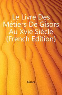 Le Livre Des Metiers De Gisors Au Xvie Siecle (French Edition)