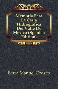 Memoria Para La Carta Hidrografica Del Valle De Mexico (Spanish Edition)