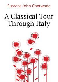 A Classical Tour Through Italy ...
