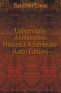 Universitatis Averionensis Historica Adumbratio (Latin Edition)