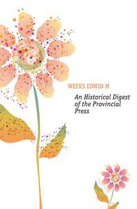 An Historical Digest of the Provincial Press