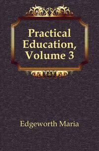 Practical Education, Volume 3