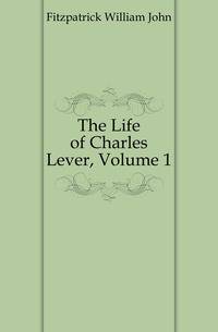 The Life of Charles Lever, Volume 1