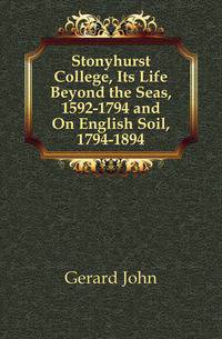 Stonyhurst College, Its Life Beyond the Seas, 1592-1794 and On English Soil, 1794-1894