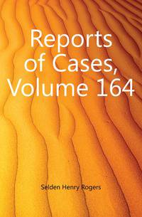 Reports of Cases, Volume 164