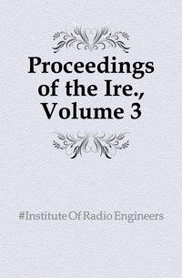 Proceedings of the Ire., Volume 3