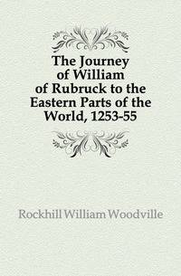 The Journey of William of Rubruck to the Eastern Parts of the World, 1253-55