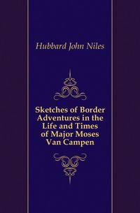 Sketches of Border Adventures in the Life and Times of Major Moses Van Campen