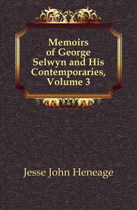 Memoirs of George Selwyn and His Contemporaries, Volume 3