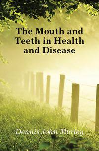 The Mouth and Teeth in Health and Disease