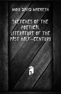 Sketches of the Poetical Literature of the Past Half-Century