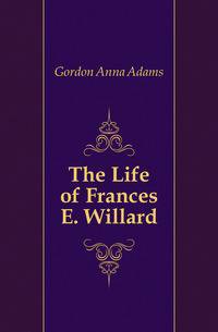 The Life of Frances E. Willard