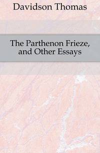 The Parthenon Frieze, and Other Essays