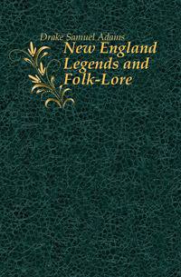 New England Legends and Folk-Lore