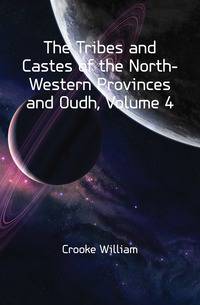The Tribes and Castes of the North-Western Provinces and Oudh, Volume 4