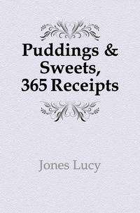 Puddings &amp; Sweets, 365 Receipts