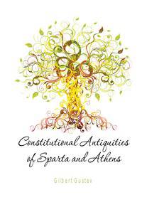 Constitutional Antiquities of Sparta and Athens