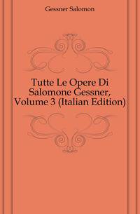 Tutte Le Opere Di Salomone Gessner, Volume 3 (Italian Edition)
