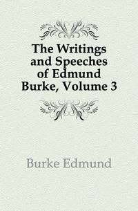 The Writings and Speeches of Edmund Burke, Volume 3